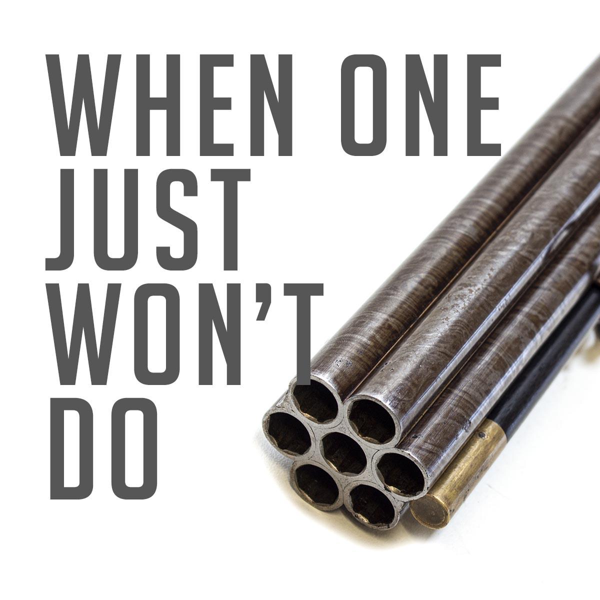 When One Just Won't Do