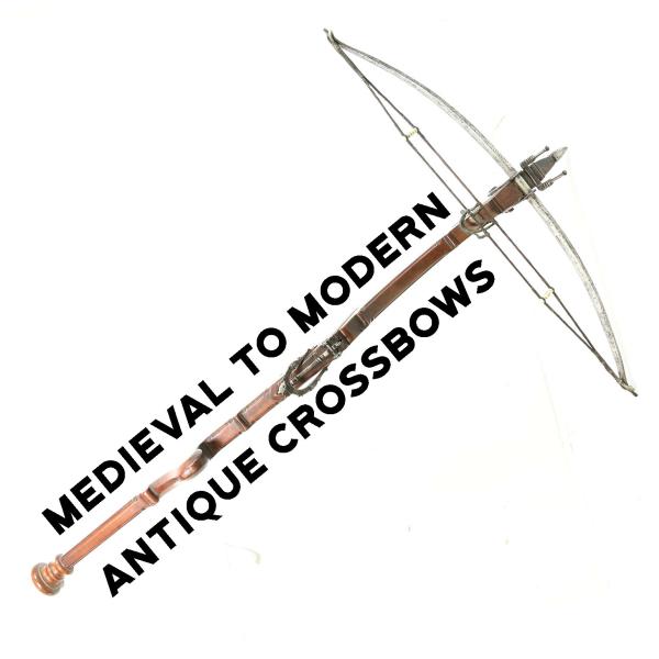 Antique Crossbows - Medieval to Modern