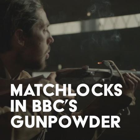 Matchlock Musket's Starring Role In BBC's Gunpowder Drama